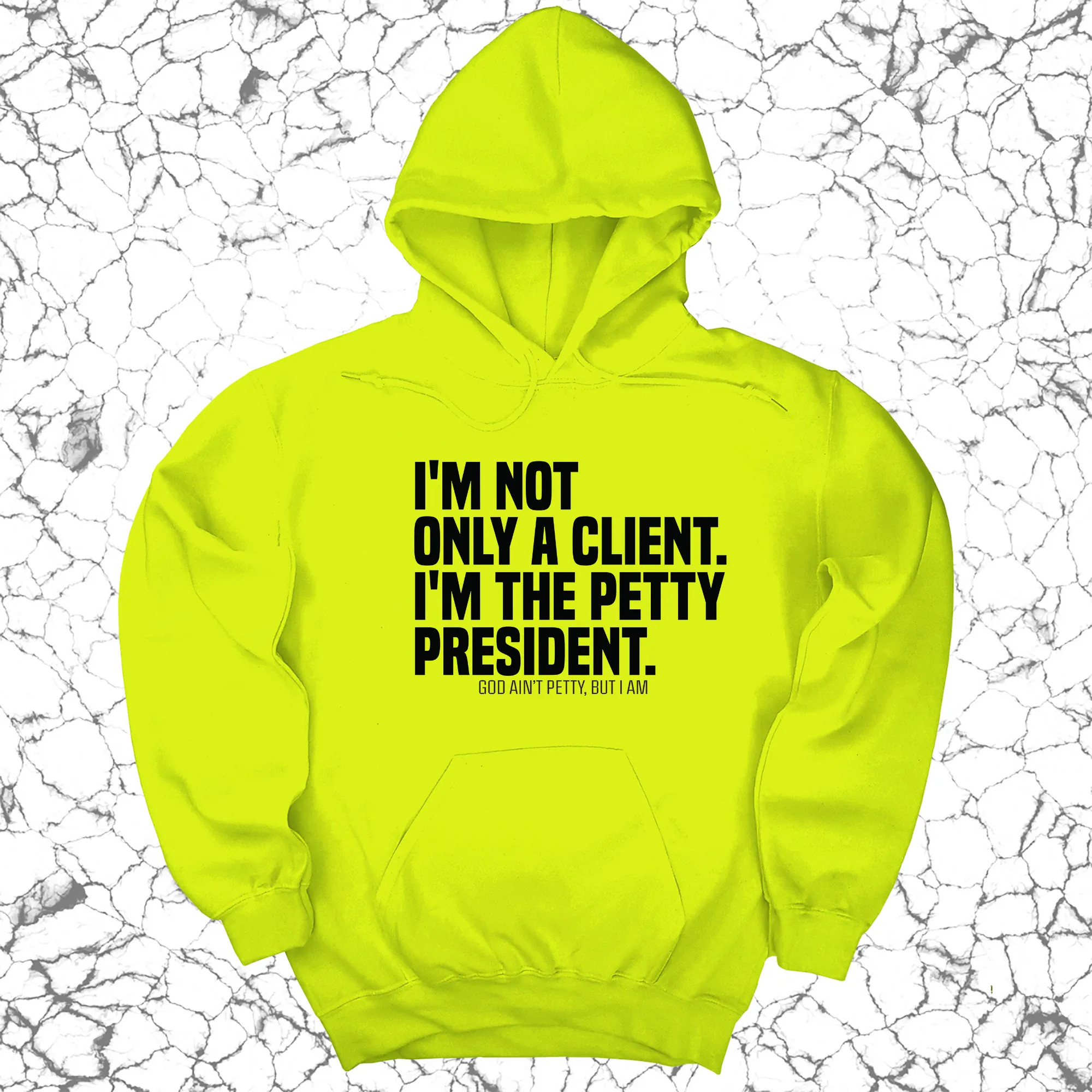 I'm not only a Client. I'm the Petty President Unisex Hoodie